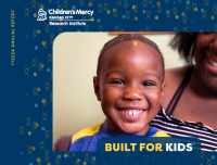 The Children's Mercy Research Institute Annual Report | Built for Kids™